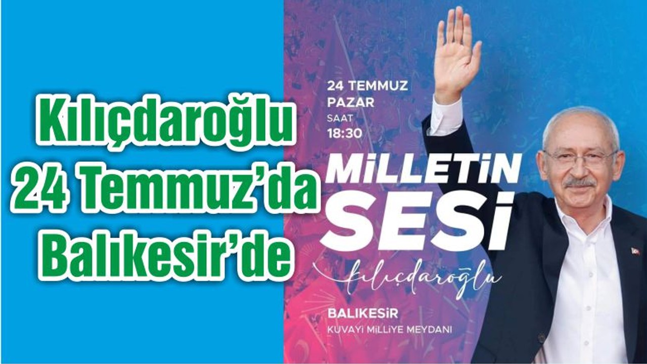 Kılıçdaroğlu 24 Temmuz’da Balıkesir’de