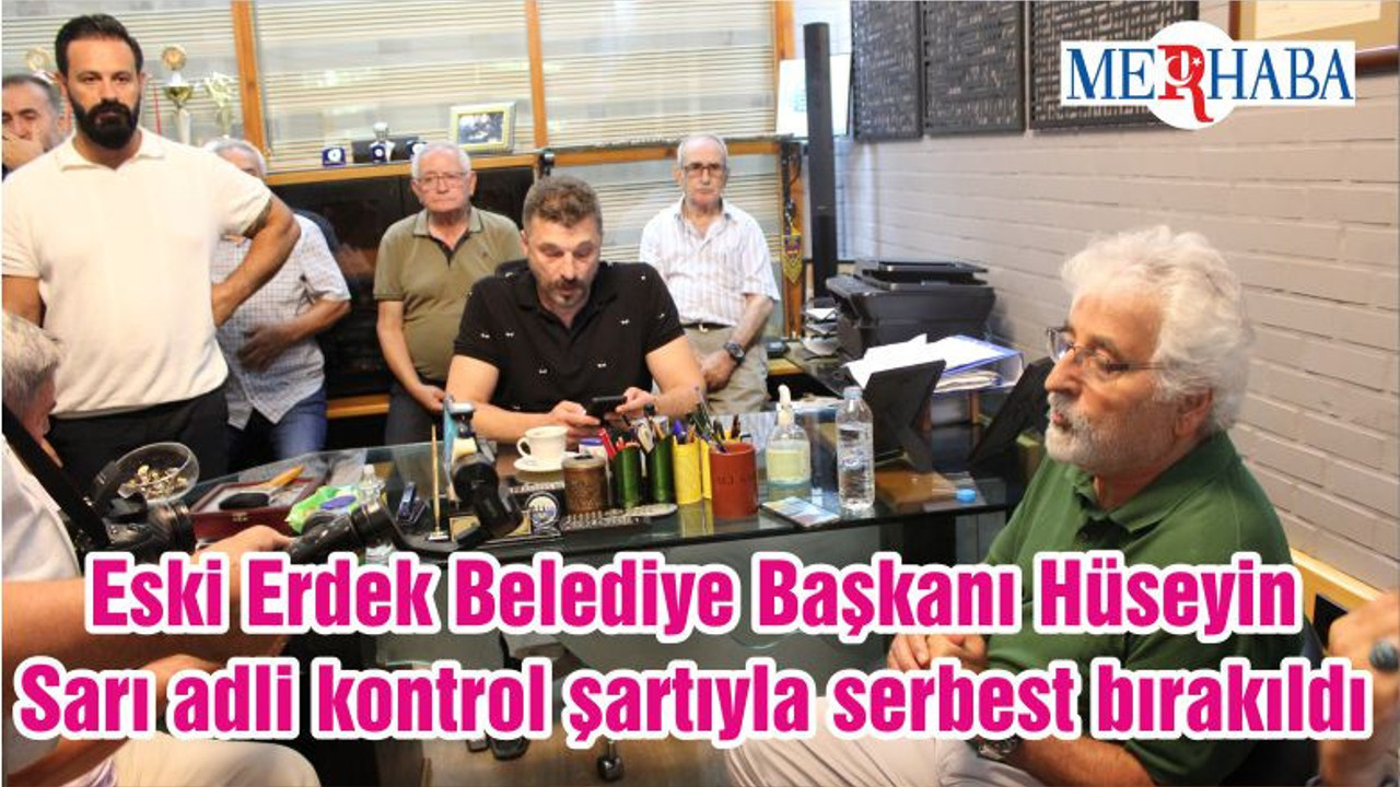 Eski Erdek Belediye Başkanı Hüseyin Sarı adli kontrol şartıyla serbest bırakıldı