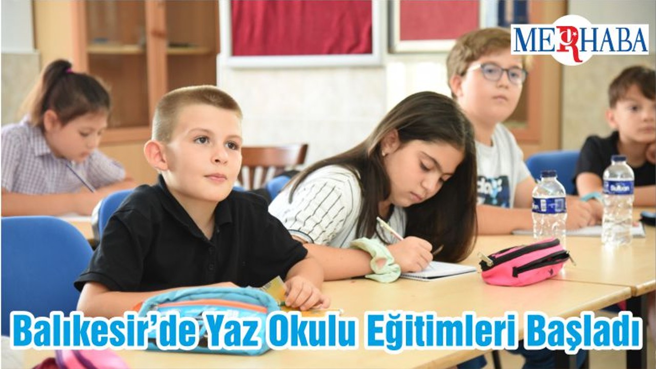 Balıkesir’de Yaz Okulu Eğitimleri Başladı