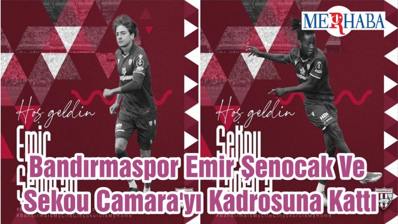 Bandırmaspor Emir Şenocak Ve Sekou Camara'yı Kadrosuna Kattı