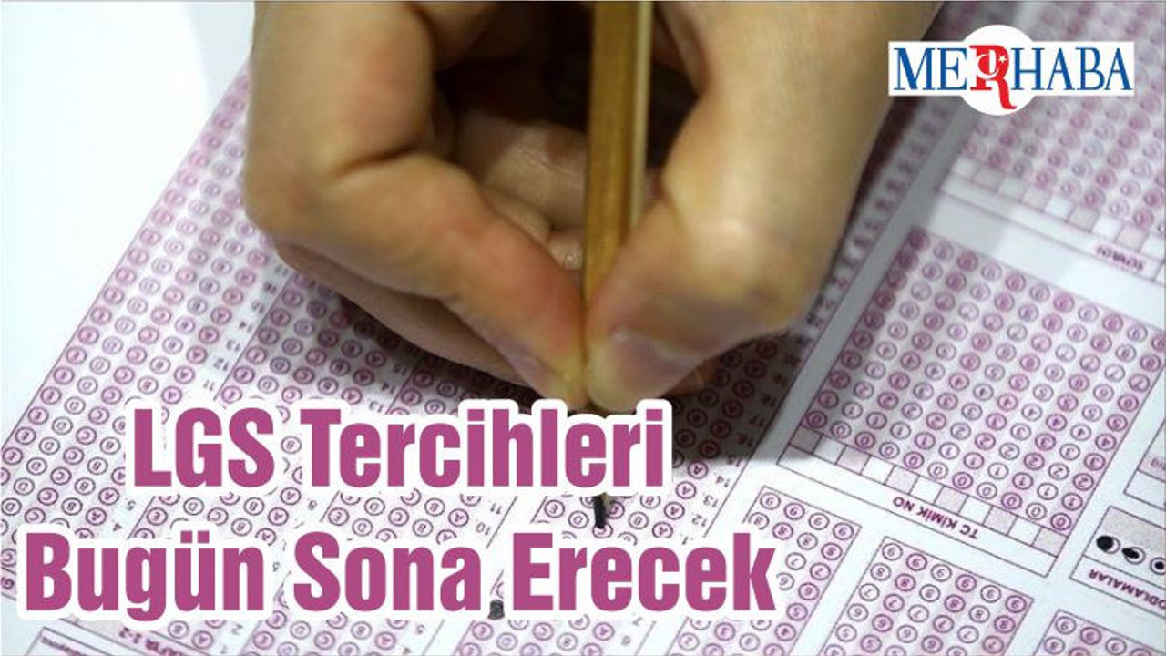 LGS Tercihleri Bugün Sona Erecek
