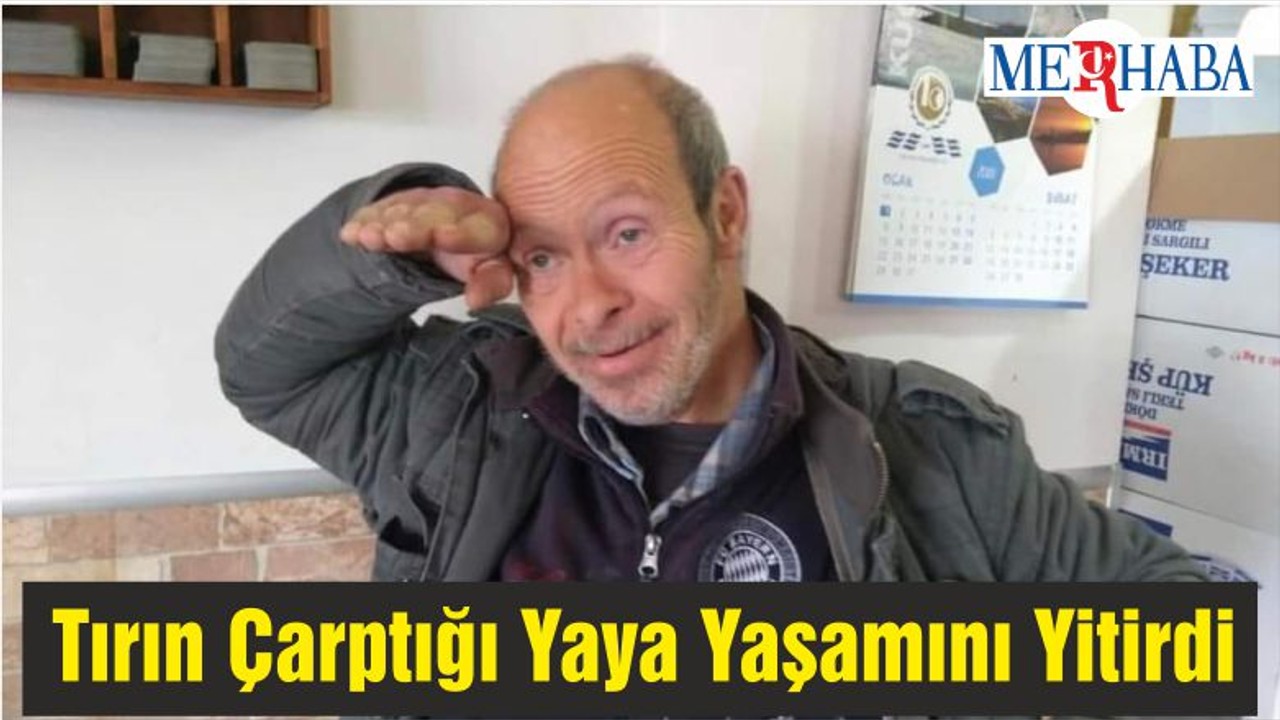 Tırın Çarptığı Yaya Yaşamını Yitirdi