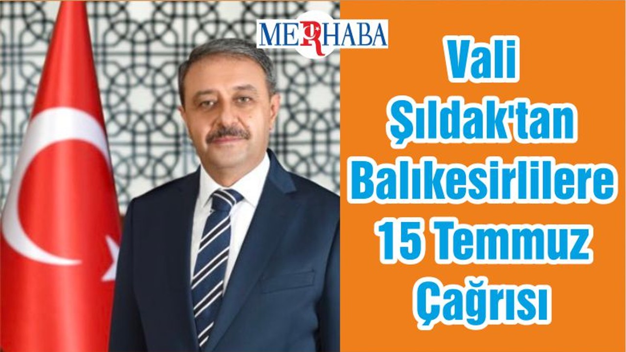Vali Şıldak'tan Balıkesirlilere 15 Temmuz Çağrısı