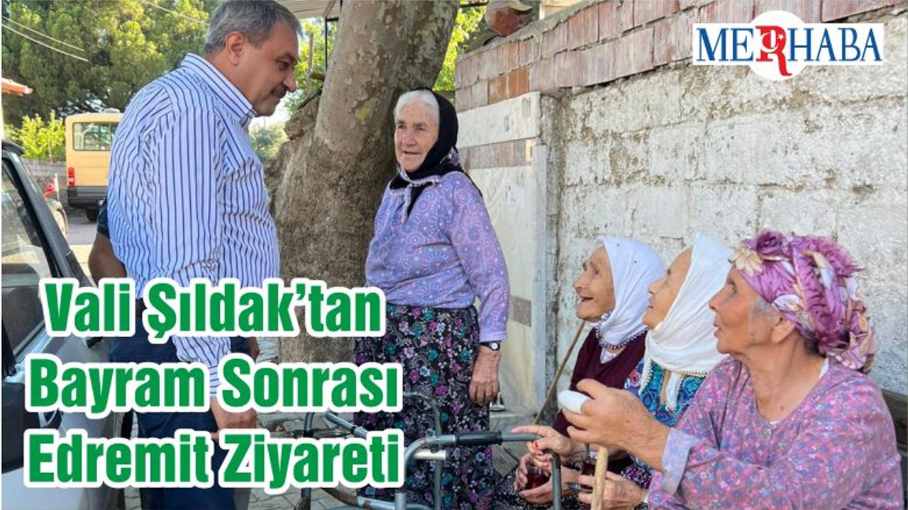 Vali Şıldak Bayram Sonrası Edremit Ziyareti