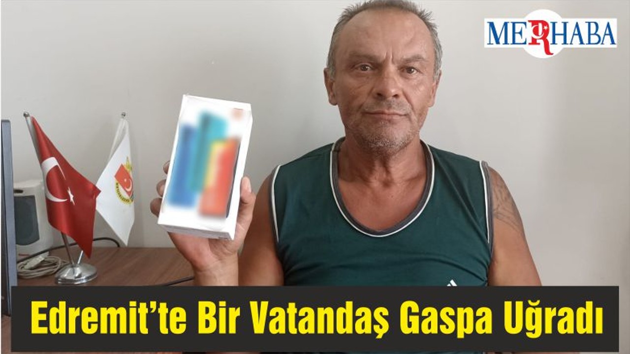 Edremit’te Bir Vatandaş Gaspa Uğradı