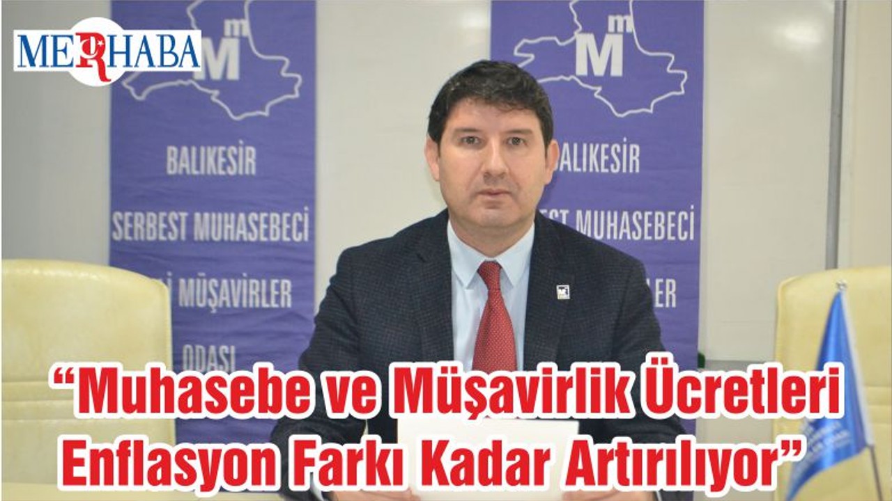 “Muhasebe ve Müşavirlik Ücretleri Enflasyon Farkı Kadar Artırılıyor”