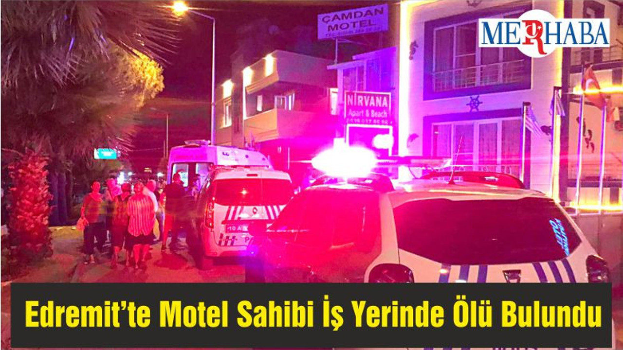 Edremit’te Motel Sahibi İş Yerinde Ölü Bulundu
