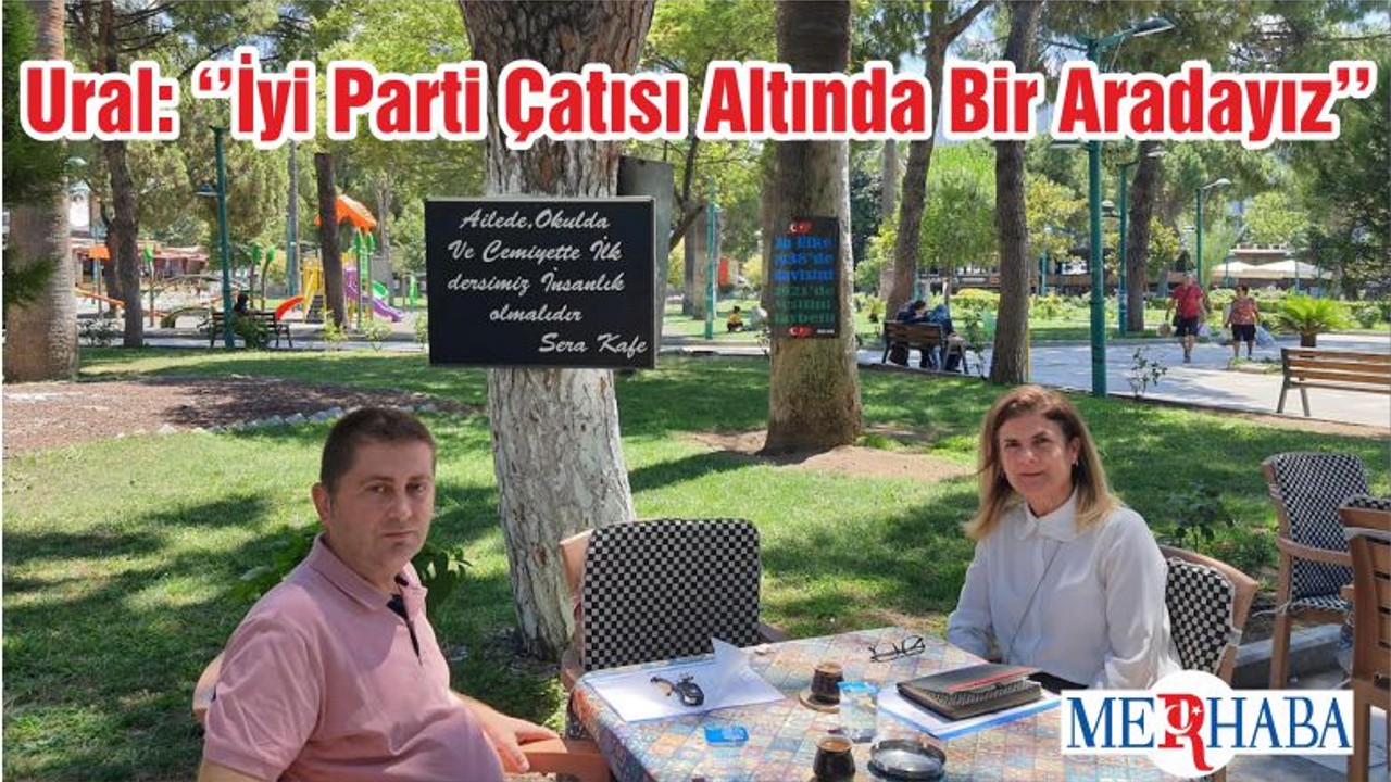 Ural: ‘’İyi Parti Çatısı Altında Bir Aradayız’’