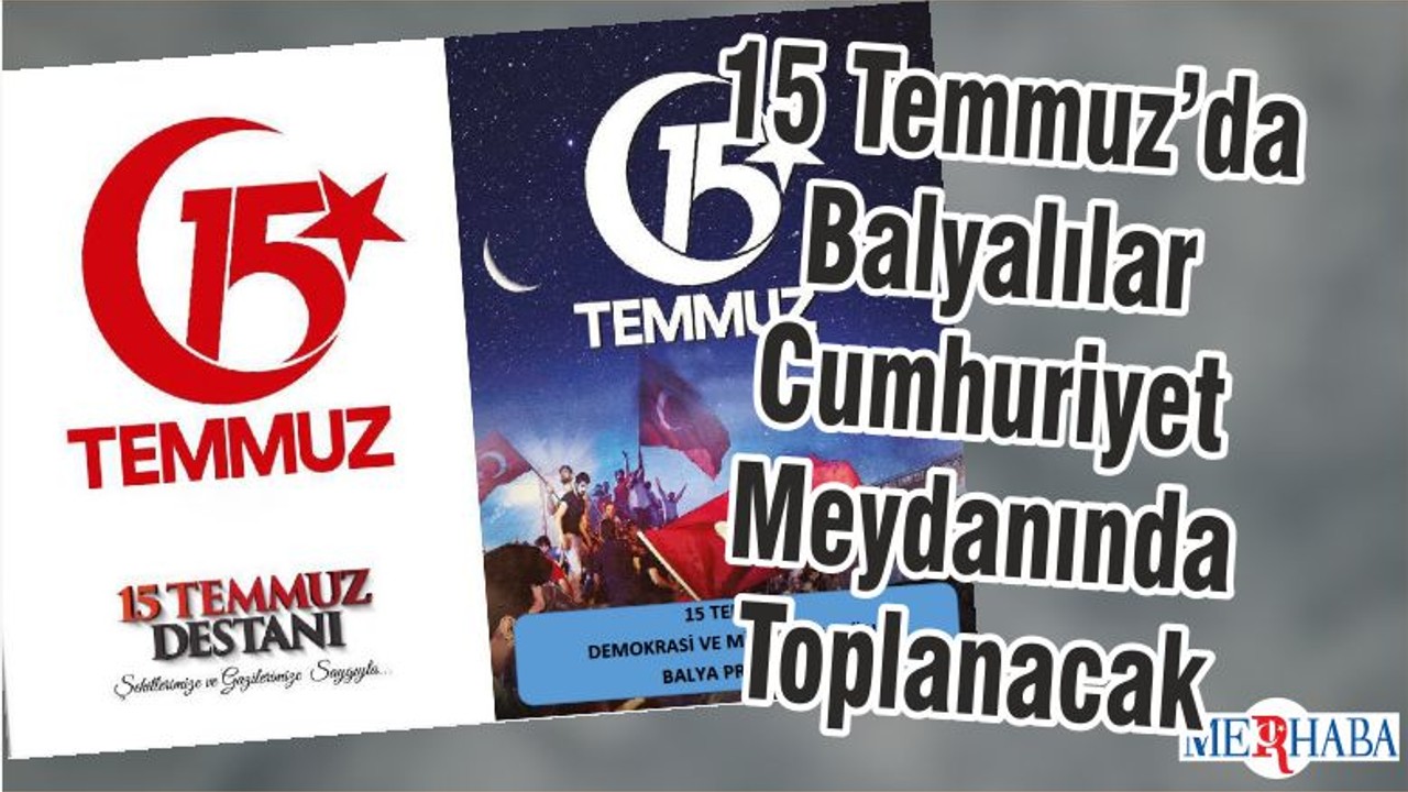 15 Temmuz’da Balyalılar Cumhuriyet Meydanında Toplanacak
