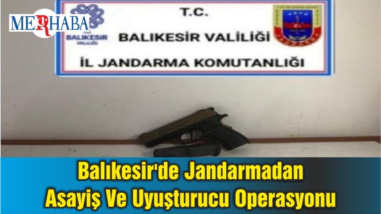 Balıkesir'de Jandarmadan Asayiş Ve Uyuşturucu Operasyonu
