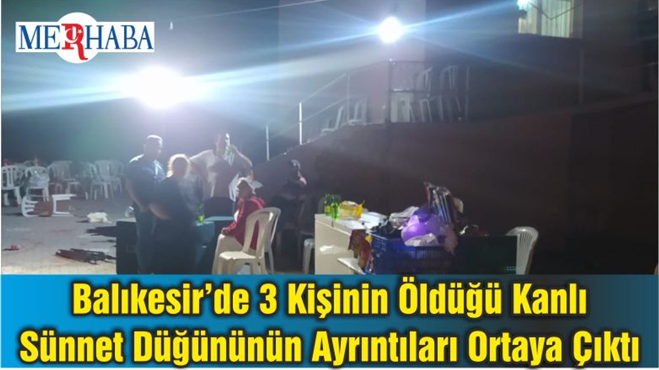 Balıkesir’de 3 Kişinin Öldüğü Kanlı Sünnet Düğününün Ayrıntıları Ortaya Çıktı