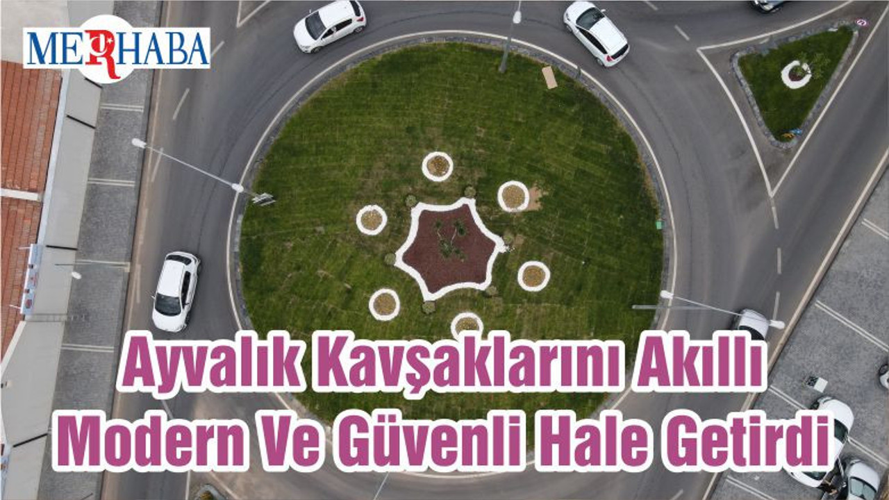 Ayvalık Kavşaklarını Akıllı Modern Ve Güvenli Hale Getirdi