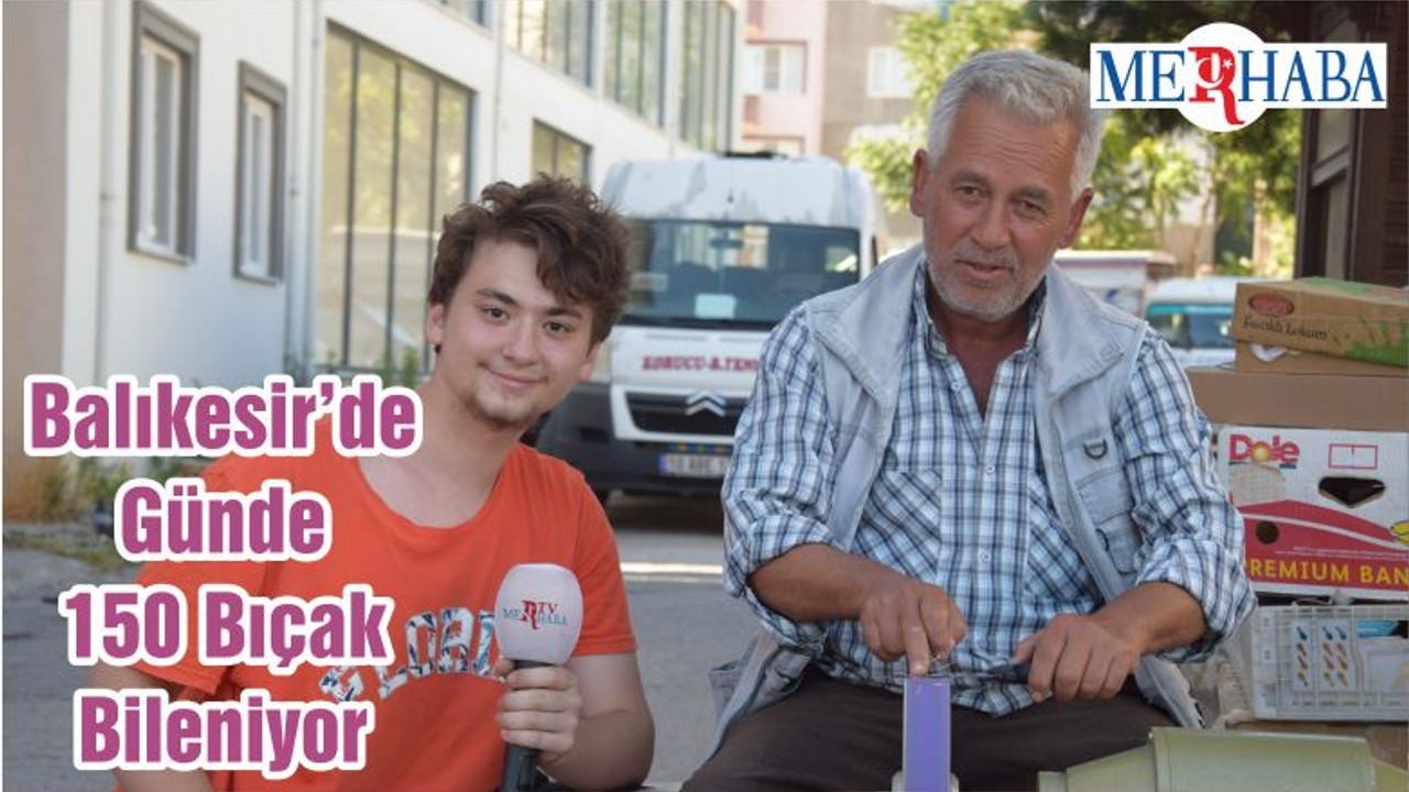 Balıkesir’de Günde 150 Bıçak Bileniyor
