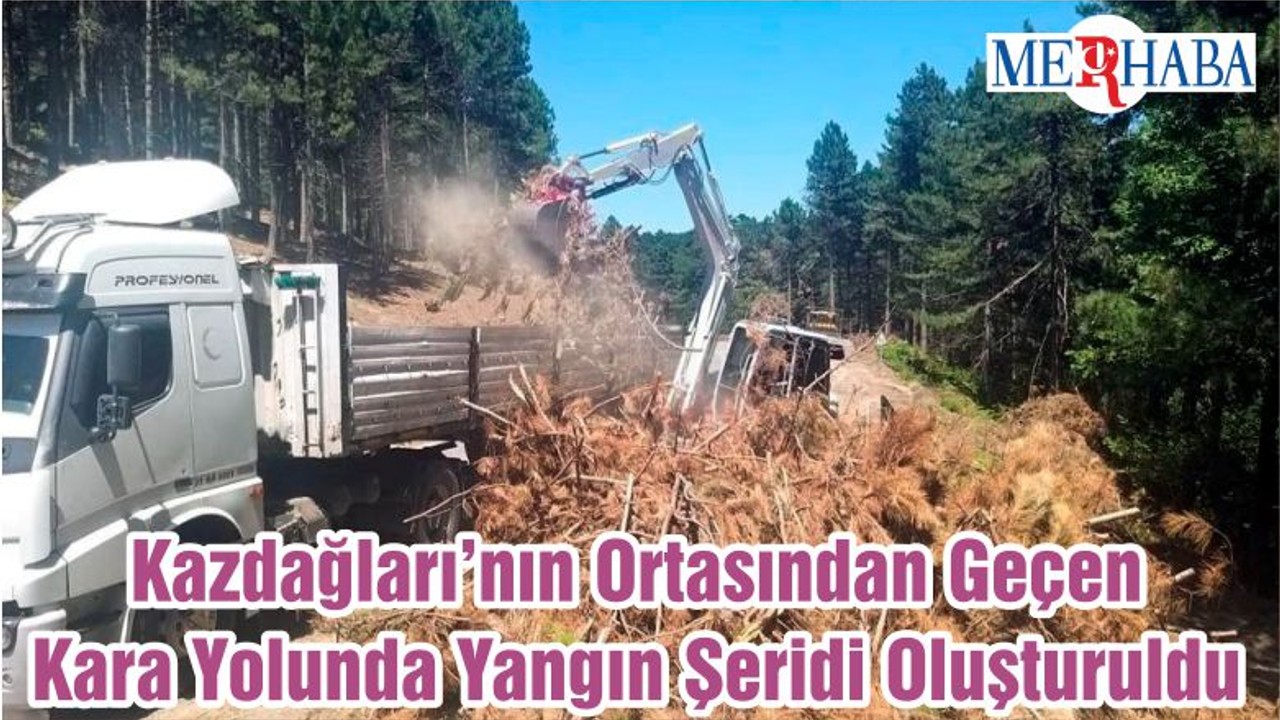 Kazdağları’nın Ortasından Geçen Kara Yolunda Yangın Şeridi Oluşturuldu
