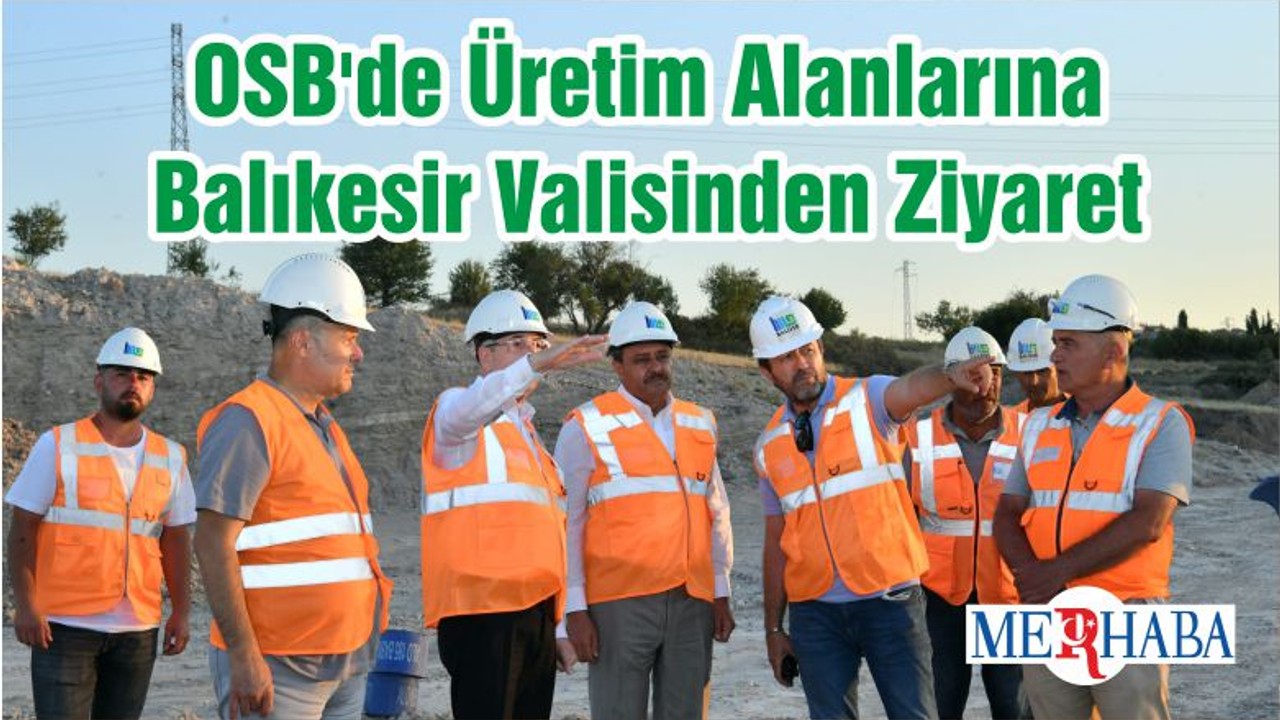 OSB'de Üretim Alanlarına Balıkesir Valisinden Ziyaret