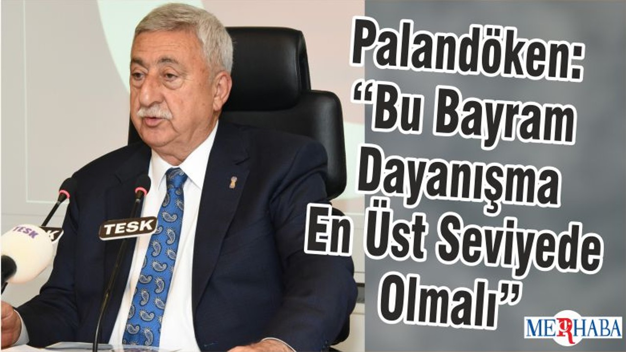 Palandöken: “Bu Bayram Dayanışma En Üst Seviyede Olmalı”