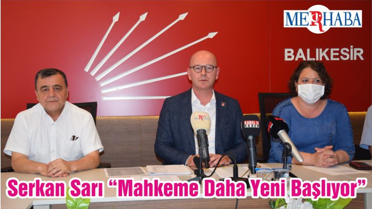 Serkan Sarı “Mahkeme Daha Yeni Başlıyor”