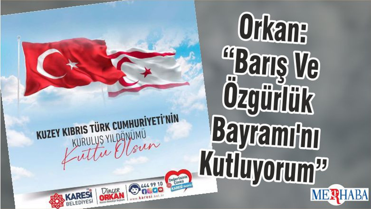 Orkan: “Barış Ve Özgürlük Bayramı'nı Kutluyorum”