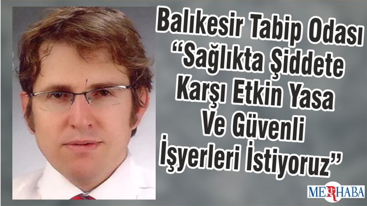 Balıkesir Tabip Odası “Sağlıkta Şiddete Karşı Etkin Yasa Ve Güvenli İşyerleri İstiyoruz”