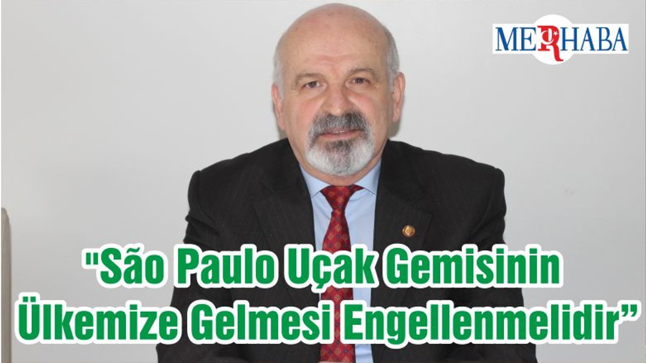 "São Paulo Uçak Gemisinin Ülkemize Gelmesi Engellenmelidir"