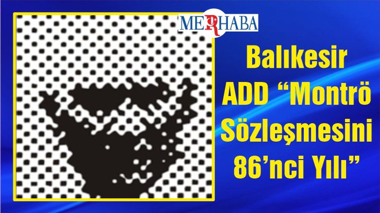 Balıkesir ADD “Montrö Sözleşmesini 86’nci Yılı”