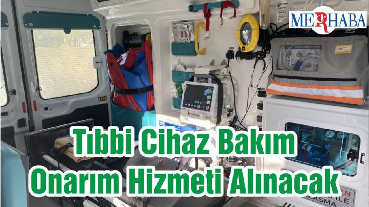 Tıbbi Cihaz Bakım Onarım Hizmeti Alınacak