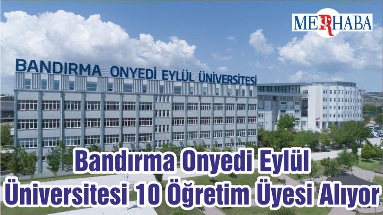 Bandırma Onyedi Eylül Üniversitesi 10 Öğretim Üyesi Alıyor