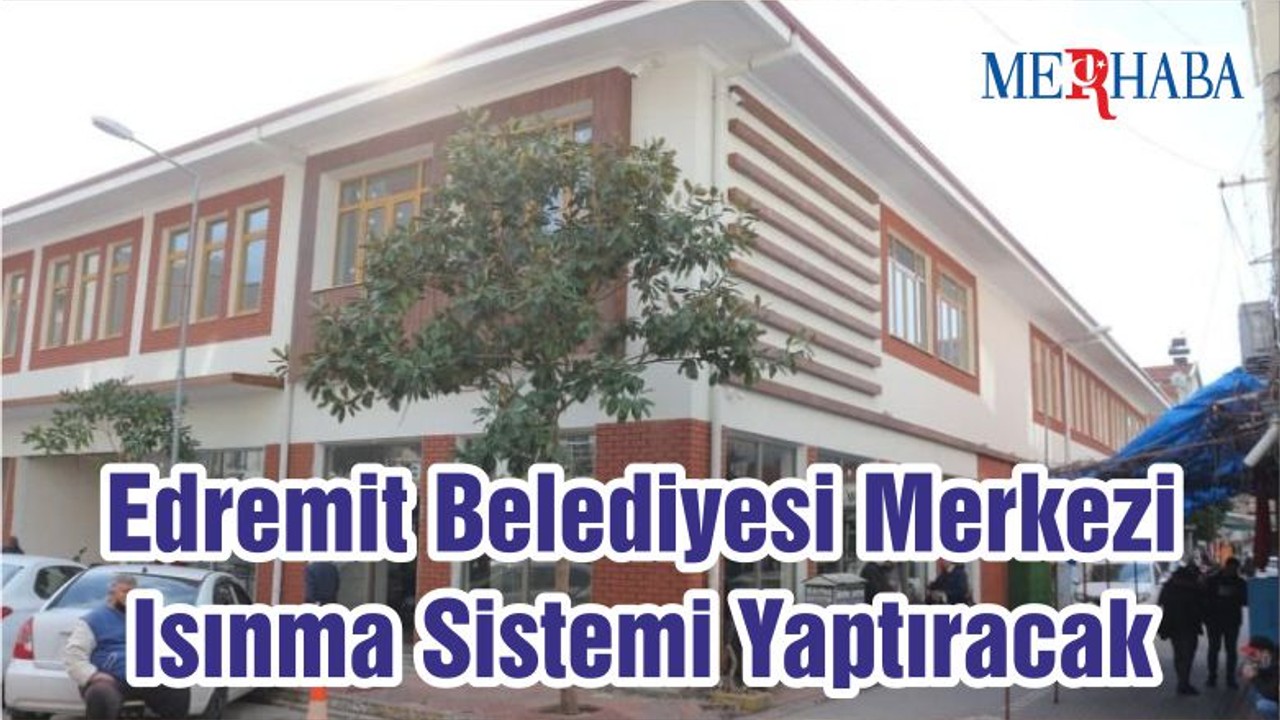 Edremit Belediyesi Merkezi Isınma Sistemi Yaptıracak