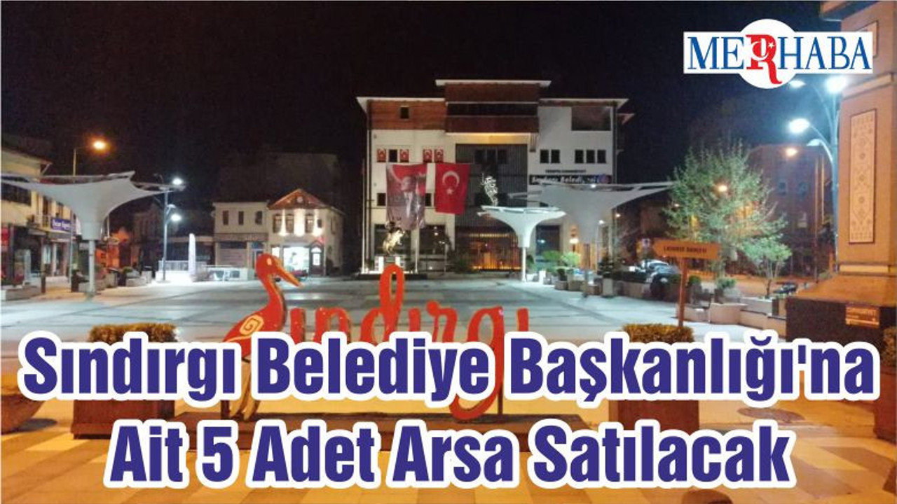 Sındırgı Belediye Başkanlığı'na Ait 5 Adet Arsa Satılacak