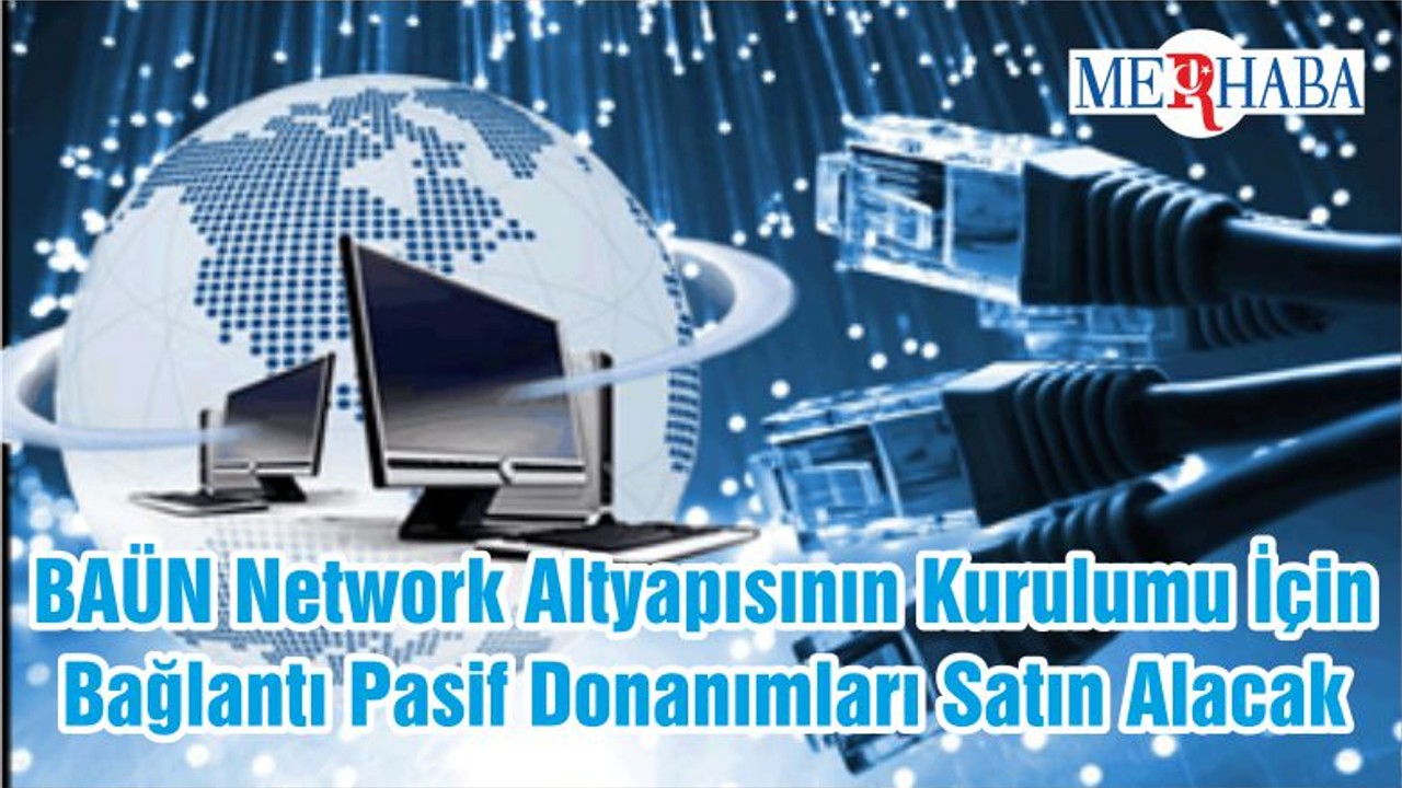 BAÜN Network Altyapısının Kurulumu İçin Bağlantı Pasif Donanımları Satın Alacak