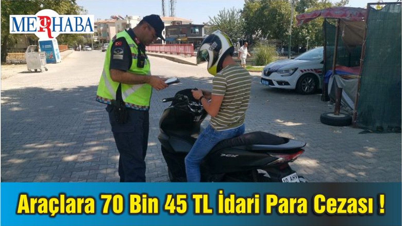 Araçlara 70 Bin 45 TL İdari Para Cezası !