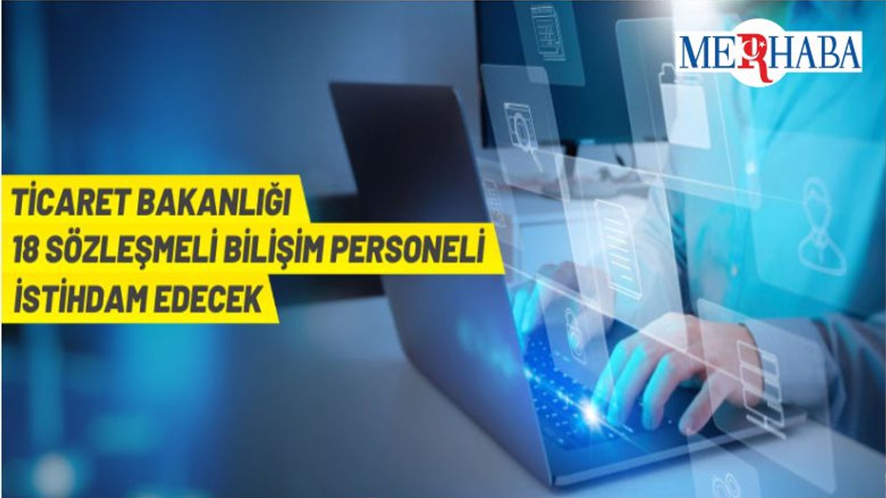 Ticaret Bakanlığı Sözleşmeli Bilişim Personeli Alacak