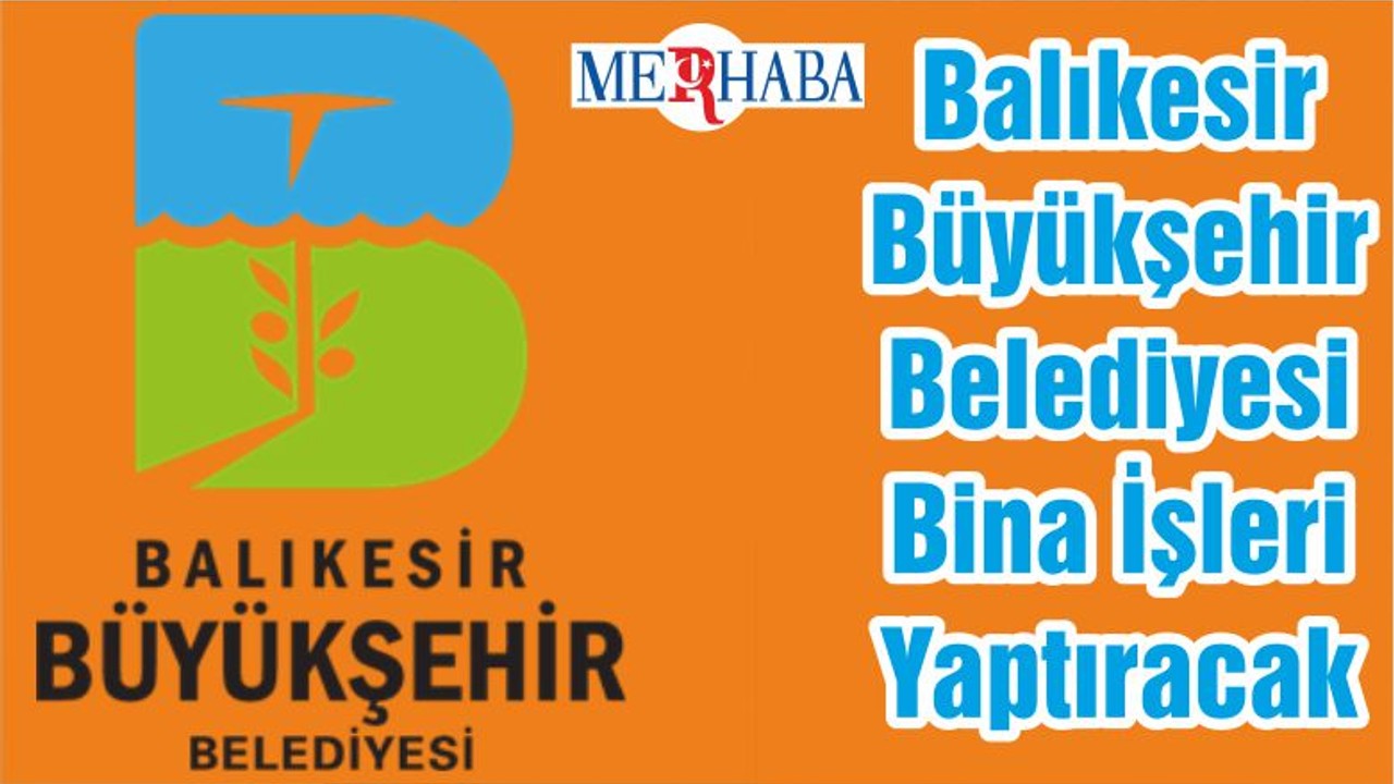 Balıkesir Büyükşehir Belediyesi Bina İşleri Yaptıracak
