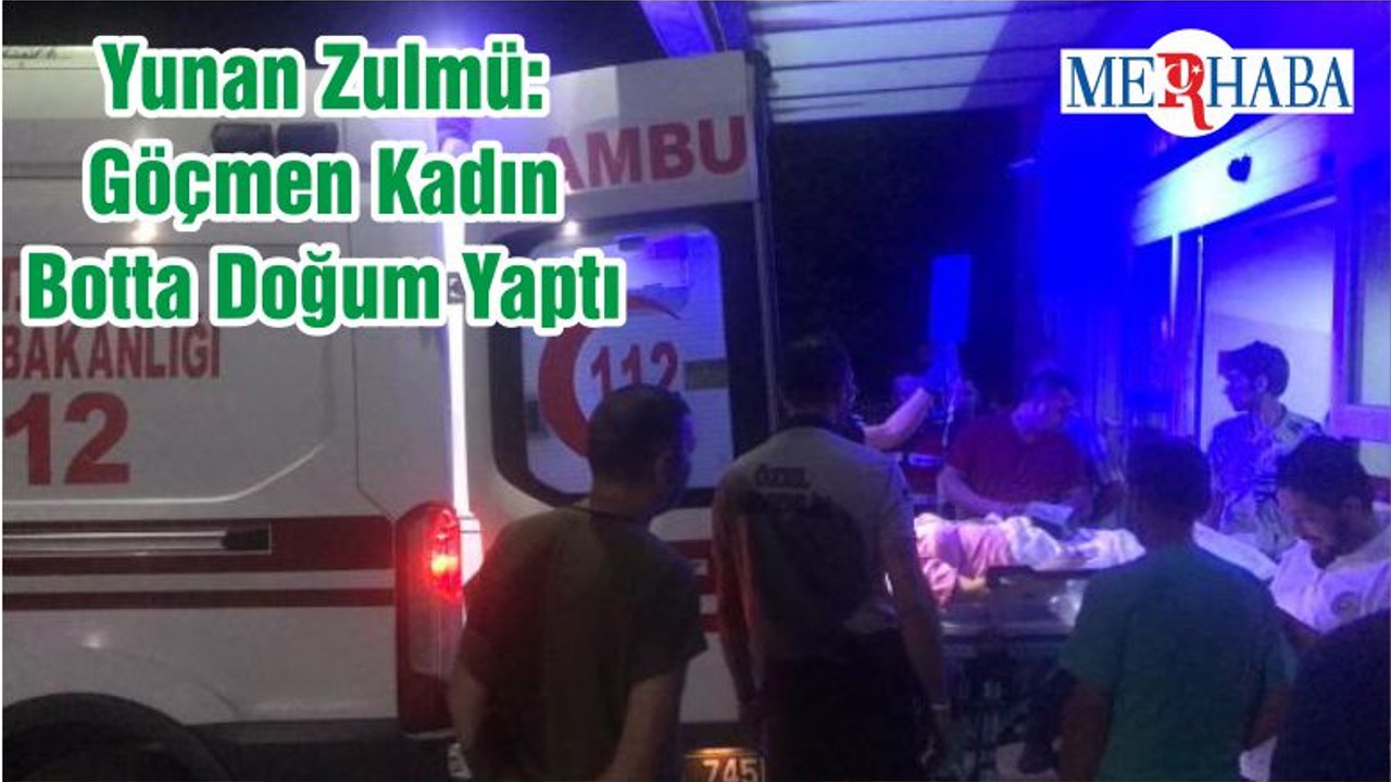 Yunan Zulmü: Göçmen Kadın Botta Doğum Yaptı