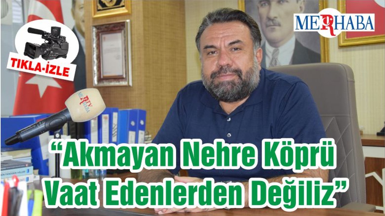 Başaran: “Akmayan Nehre Köprü Vaat Edenlerden Değiliz”