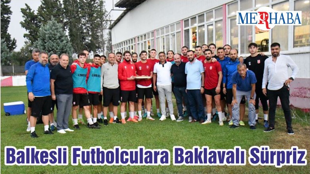 Balkesli Futbolculara Baklavalı Sürpriz
