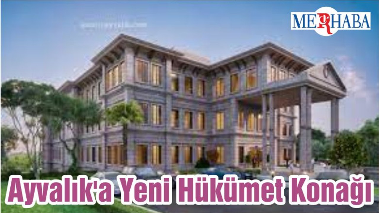 Ayvalık'a Yeni Hükümet Konağı Yapılacak