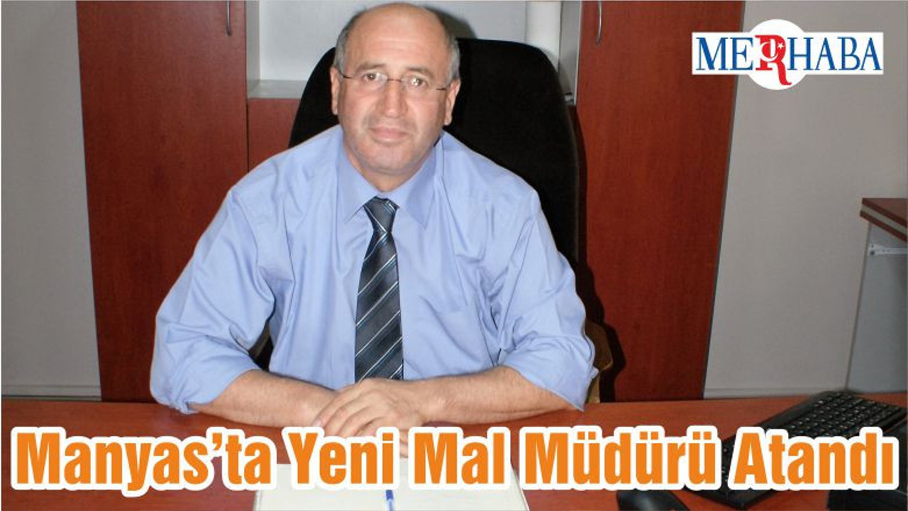 Manyas’ta Yeni Mal Müdürü Atandı