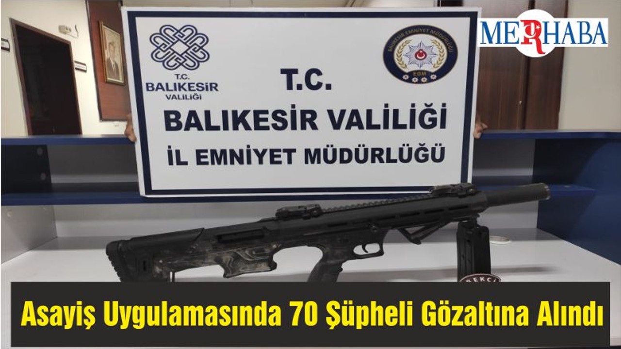 Asayiş Uygulamasında 70 Şüpheli Gözaltına Alındı