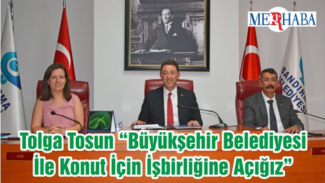 Tolga Tosun “Büyükşehir Belediyesi İle Konut İçin İşbirliğine Açığız"