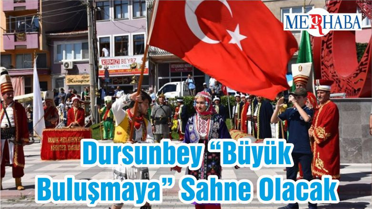 Dursunbey “Büyük Buluşmaya” Sahne Olacak