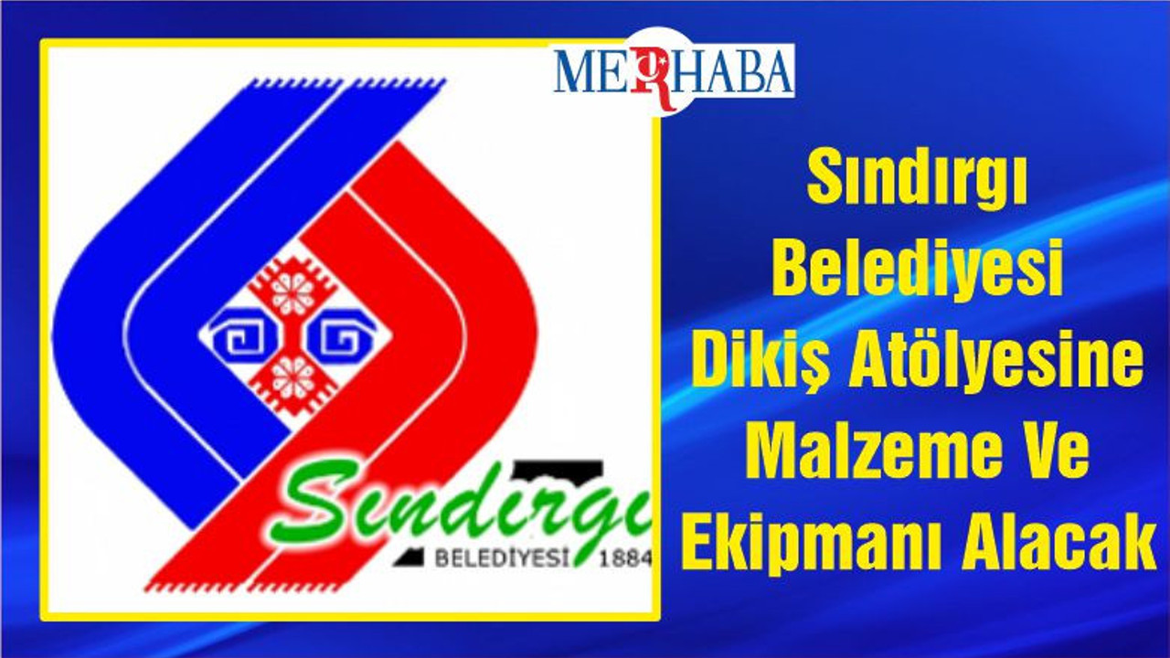 Sındırgı Belediyesi Dikiş Atölyesine Malzeme Ve Ekipmanı Alacak