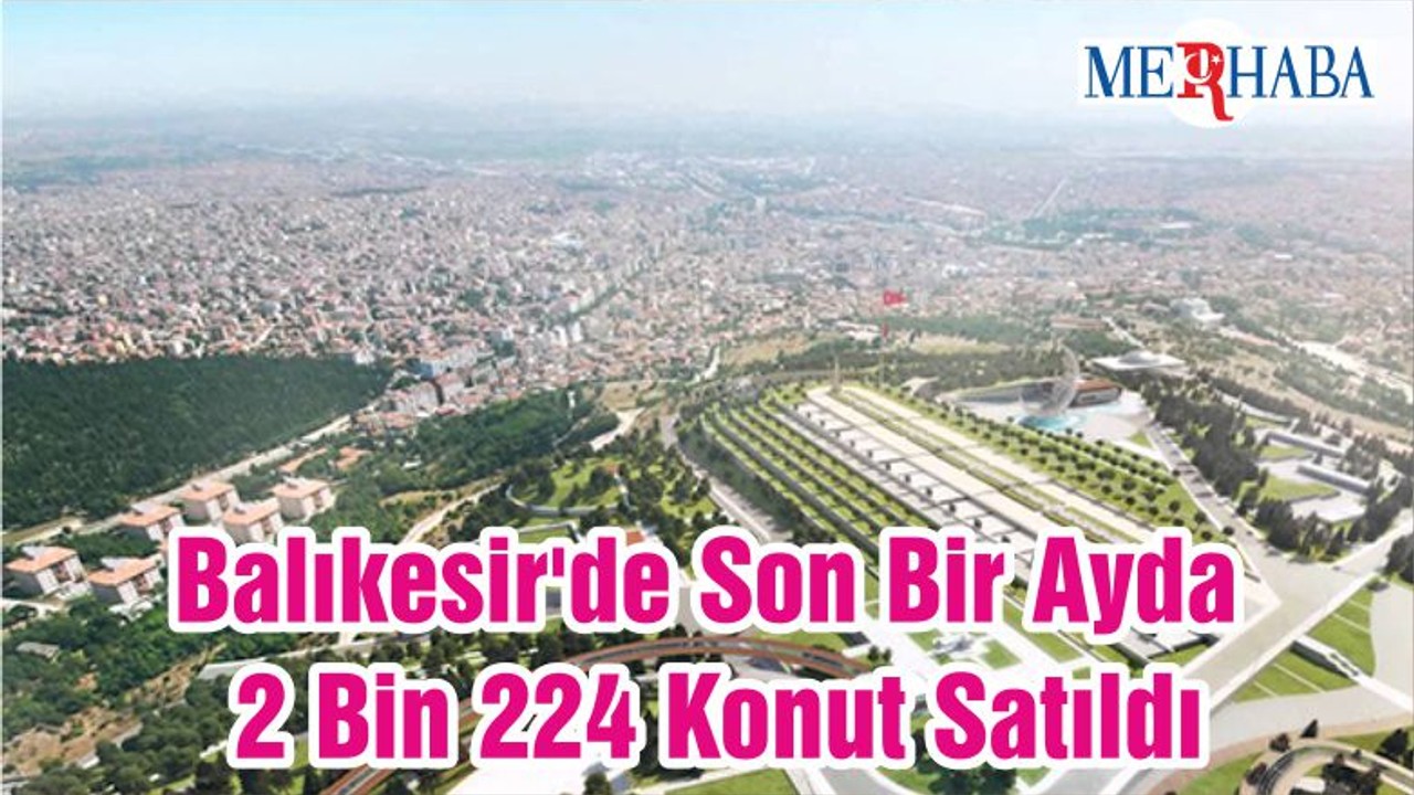 Balıkesir'de Son Bir Ayda 2 Bin 224 Konut Satıldı