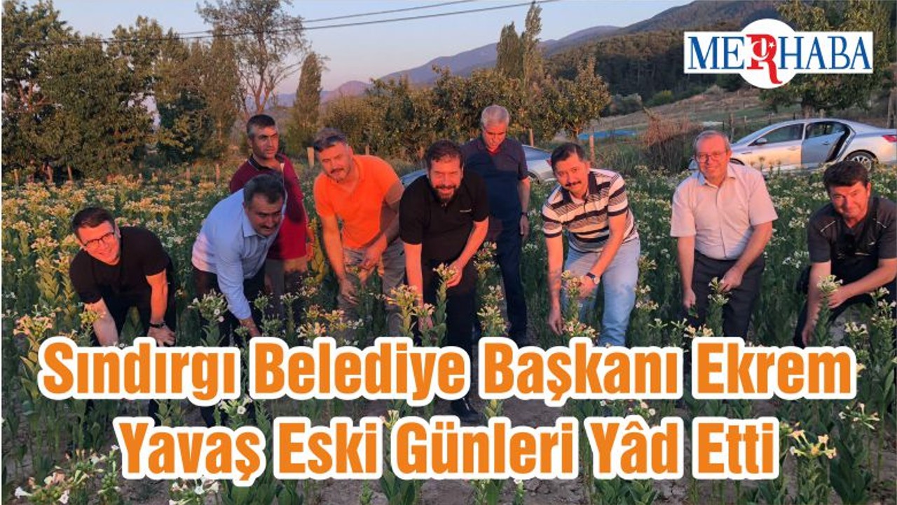 Sındırgı Belediye Başkanı Ekrem Yavaş Eski Günleri Yâd Etti