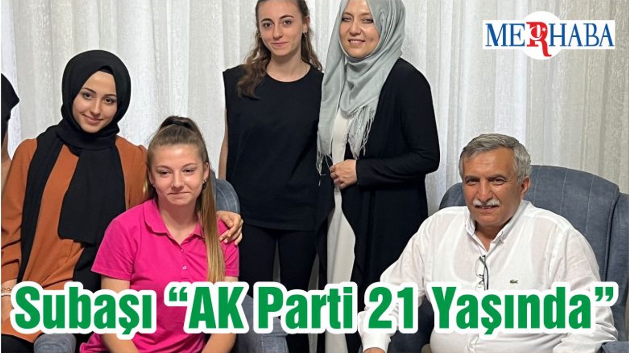 Subaşı “AK Parti 21 Yaşında”