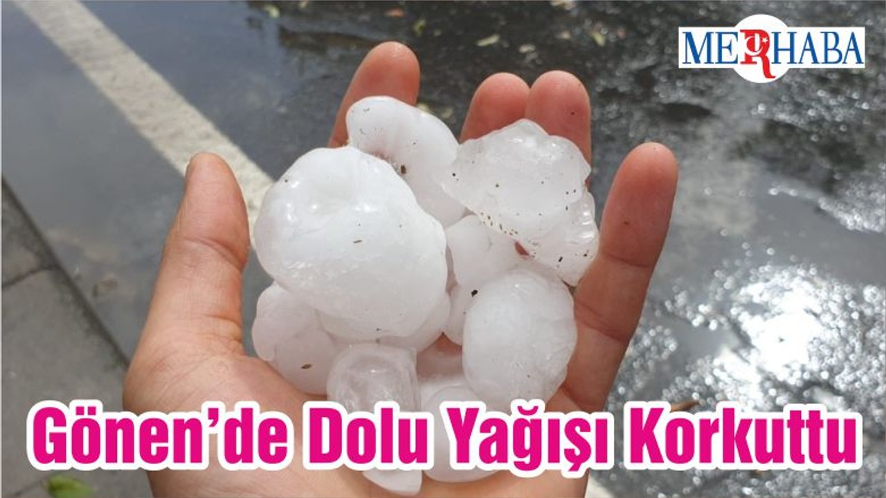 Gönen’de Dolu Yağışı Korkuttu