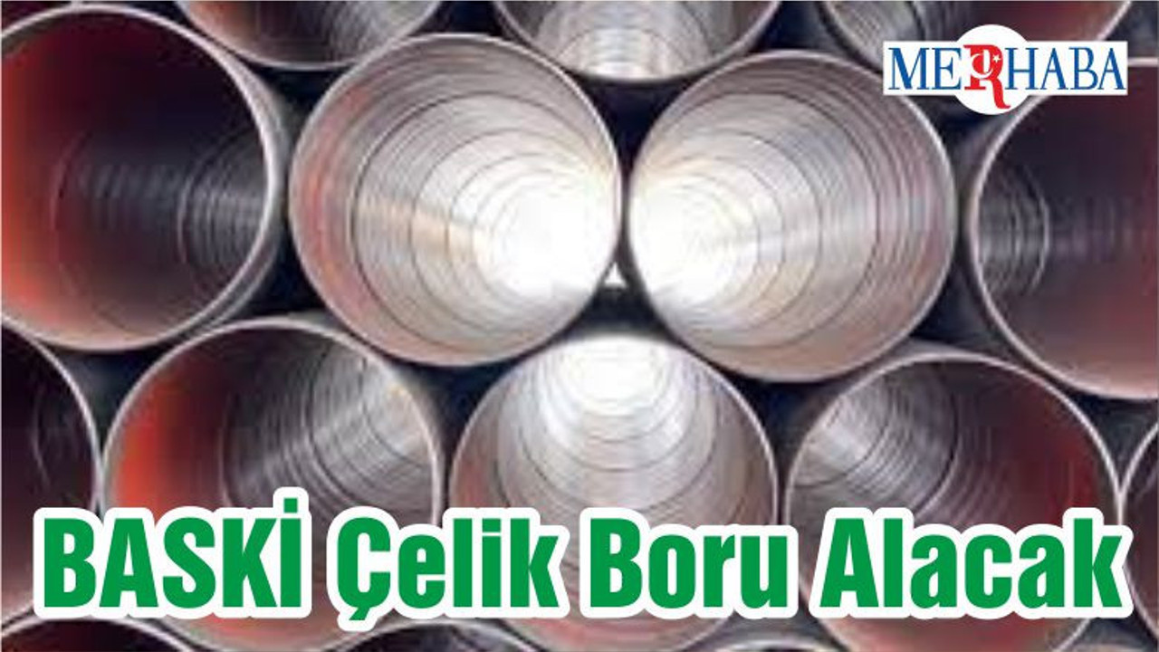 BASKİ Çelik Boru Alacak