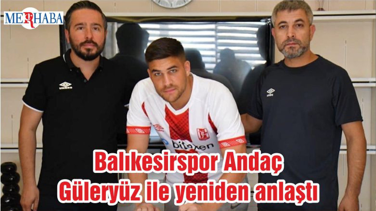 Balıkesirspor Andaç Güleryüz ile yeniden anlaştı