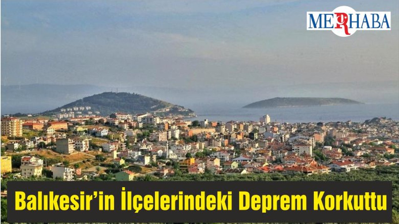 Balıkesir’in İlçelerindeki Deprem Korkuttu
