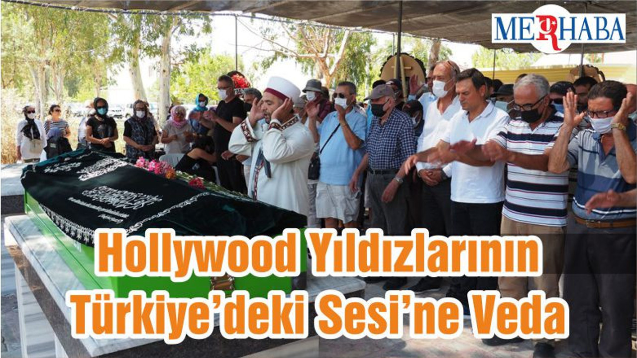 Hollywood Yıldızlarının Türkiye’deki Sesi’ne Veda
